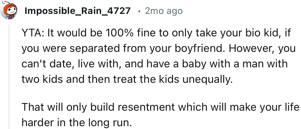 “YTA. It would be fine to only take your biological child if you were separated from your boyfriend.”