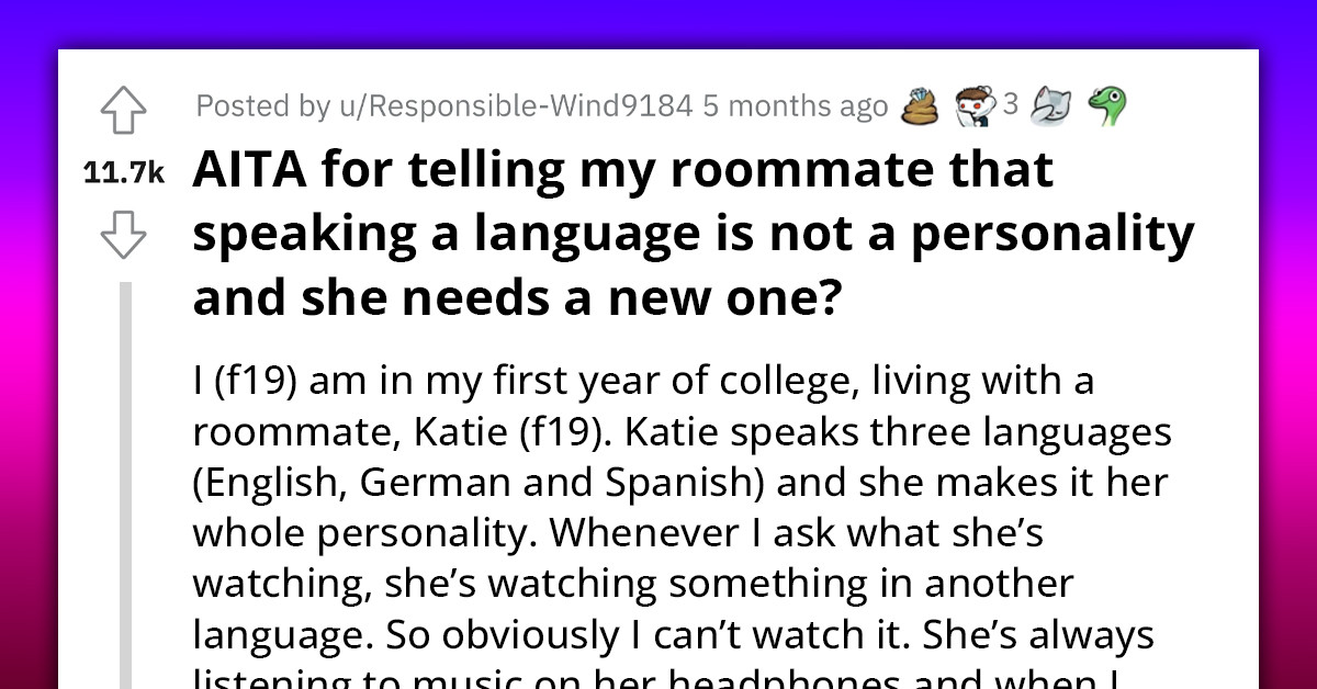 Redditor Fed Up With Roommate's Insistence On Her Knowledge Of Foreign Languages, Tells Her That Shouldn't Define Her As A Person