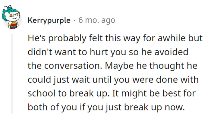 He's been storing breakup plans like expired snacks at the back of the cupboard.