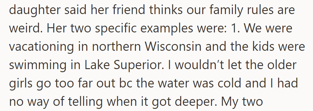 Daughter's friend finds family rules weird: not letting girls swim far in cold Lake Superior with unknown depths.