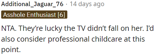 They should be grateful the TV didn't harm her.