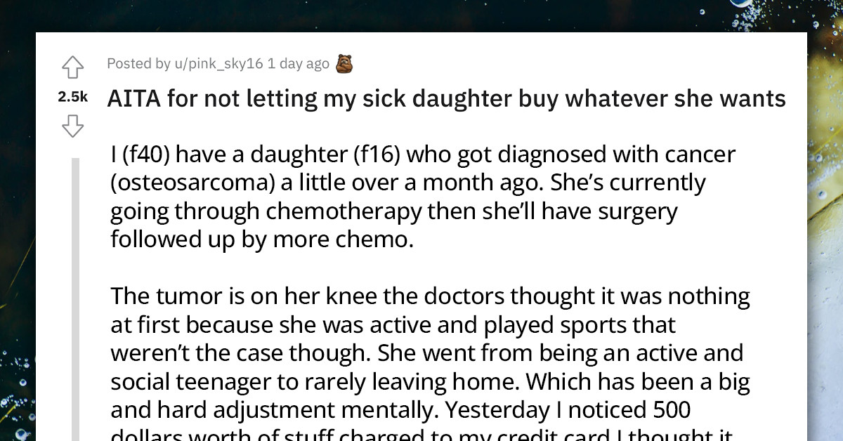 Redditor Asks If She Should Allow Her Teen Daughter Fighting With Cancer To Spend Excessive Amounts Of Money And Buy What She Wants