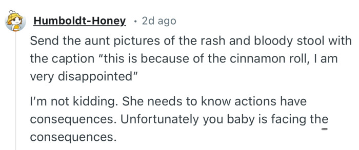 “She needs to know actions have consequences. Unfortunately you baby is facing the consequences.”