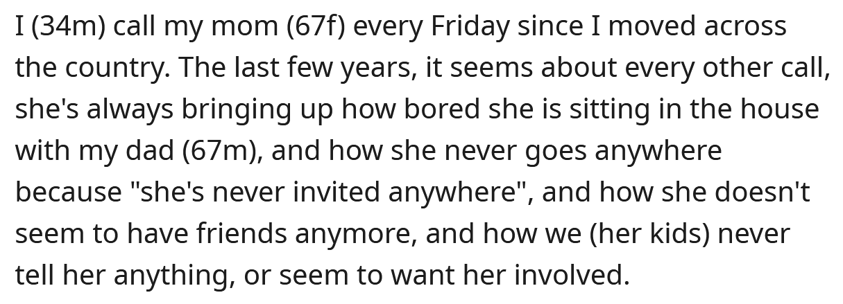 He explained that his mother is always talking about how bored she is and how she doesn't seem to have many friends anymore.