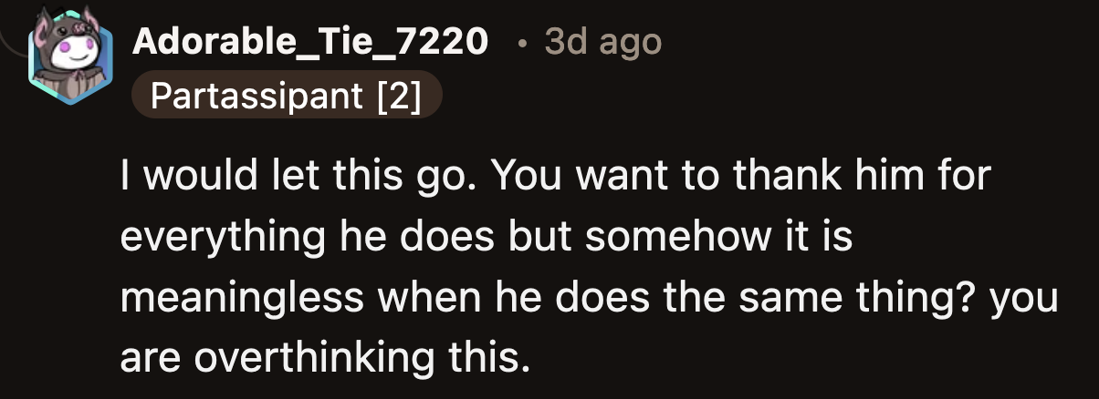 A commenter advised OP to let it go, as this non-issue can ruin her relationship.