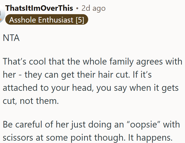 OP shouldn't let others decide when she gets her hair cut off.