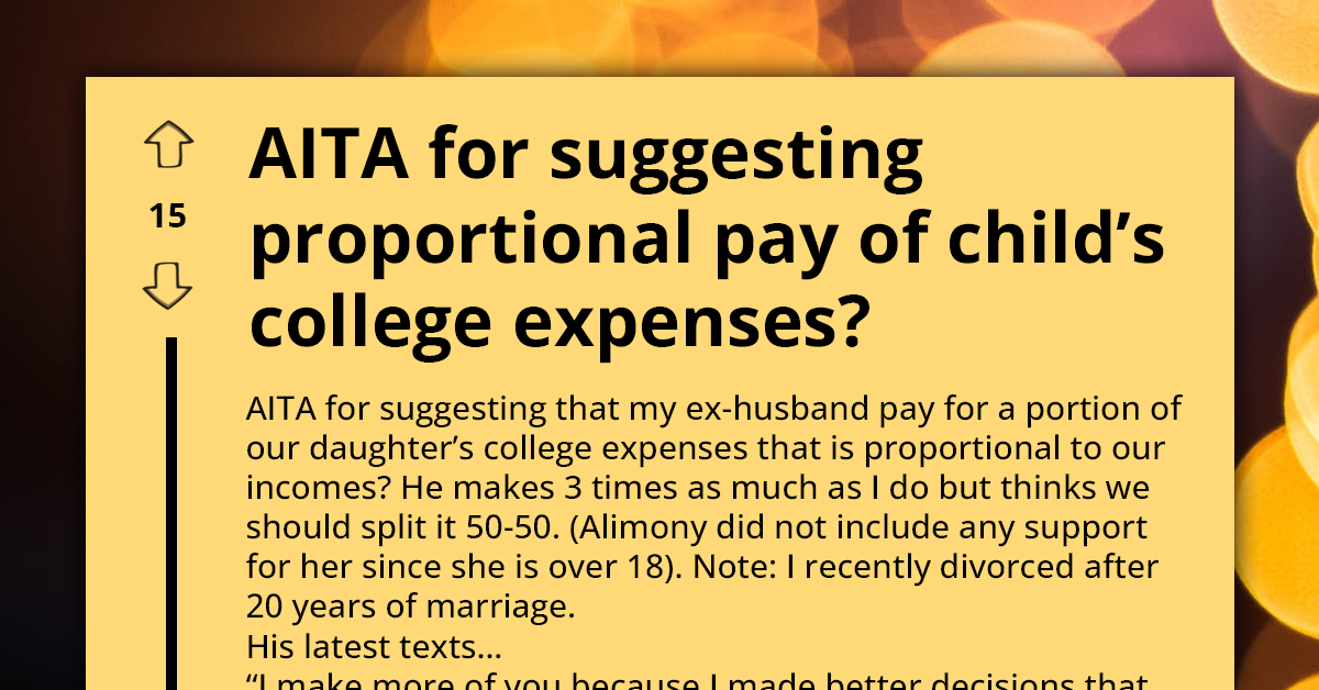 Woman Suggests Her Ex-Husband Pay More Of Their Child's College Expenses Because He Makes More Money