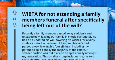 Man Gets Left Out Of Family Member's Will, Decides Not To Attend Funeral