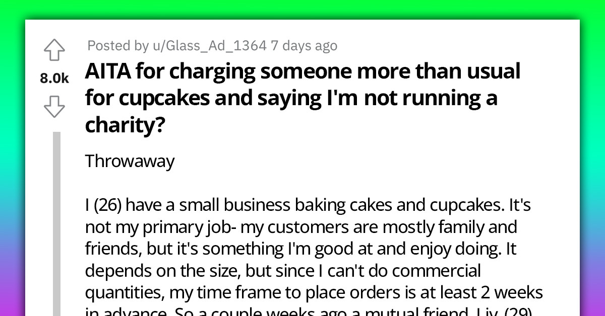 Redditor Wants To Know If She Was In The Wrong For Charging More Than Usual For Cupcakes And 
Refusing To Lower Their Price