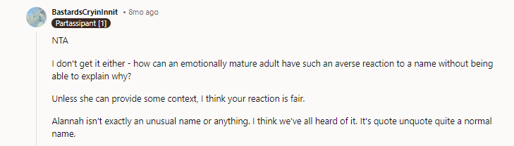 She has never been like this before. She had no complaints about our son's name, and she was never rude like that. But she had such a big reaction to Alannah.