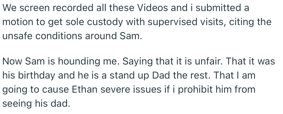 OP screen-recorded the videos in preparation for a custody battle. Apparently, she wants full custody of the kid since her ex’s environment is unsafe