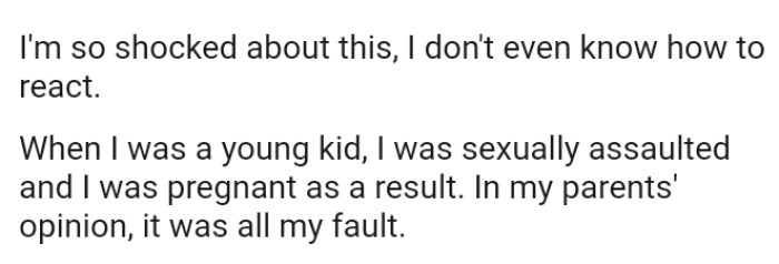When the OP was a young child, she was sexually assaulted and became pregnant as a result