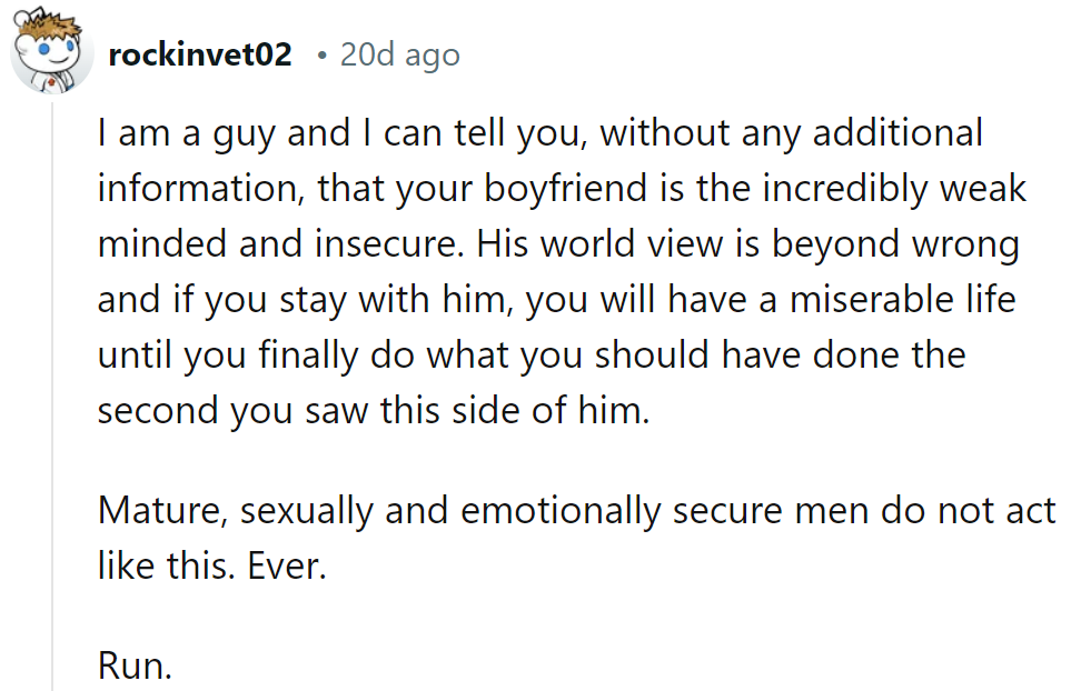 Seems like he's got a black belt in insecurity. Time for her to exit the drama!