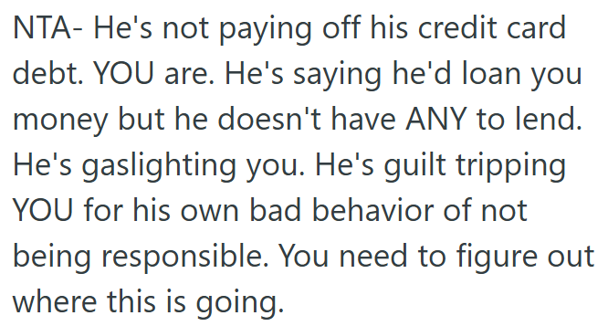 He's guilt-tripping her while refusing to take responsibility for his debt.