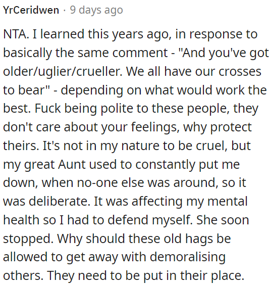 It's not good to be cruel, but sometimes it's necessary to defend oneself from constant put-downs.