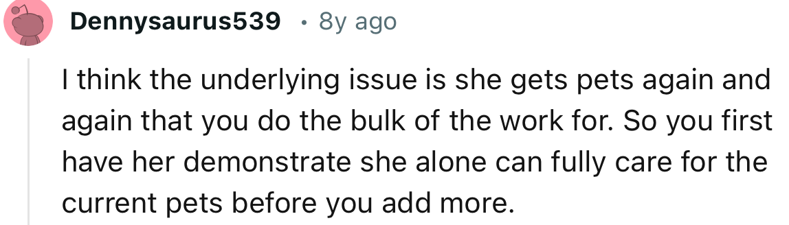 “I think the underlying issue is she gets pets again and again that you do the bulk of the work for.”