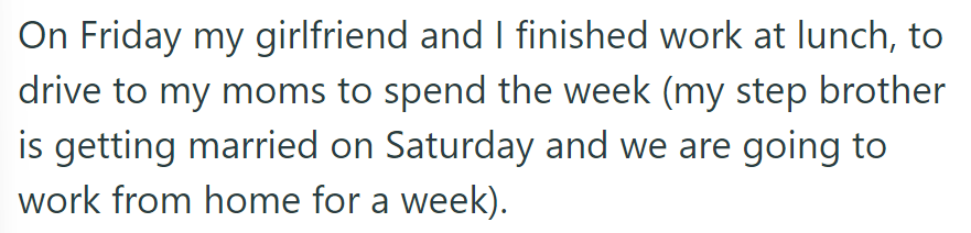 OP left work Friday to drive to his mom's for the week; with their stepbrother's wedding on a Saturday.