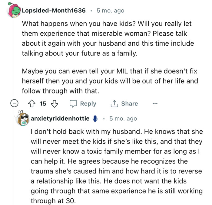 “What happens when you have kids? Will you really let them experience that miserable woman?”