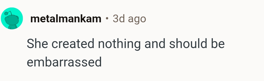 She created nothing