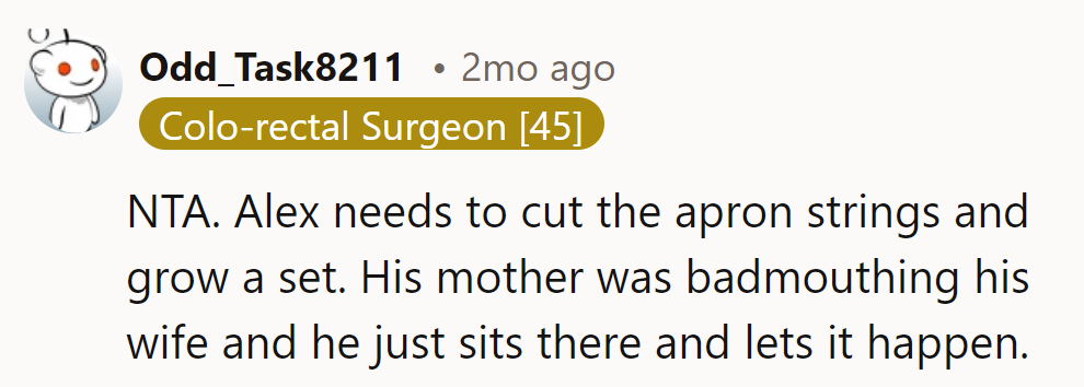 Alex needs to grow a backbone. Allowing his mom to badmouth his wife? Not cool.