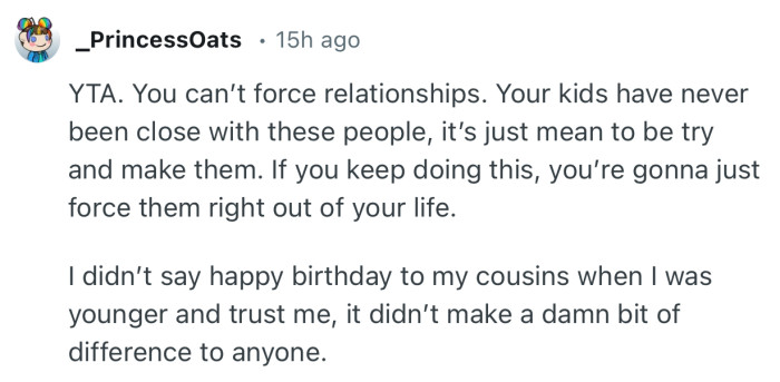 “Your kids have never been close with these people, it’s just mean to be try and make them.”