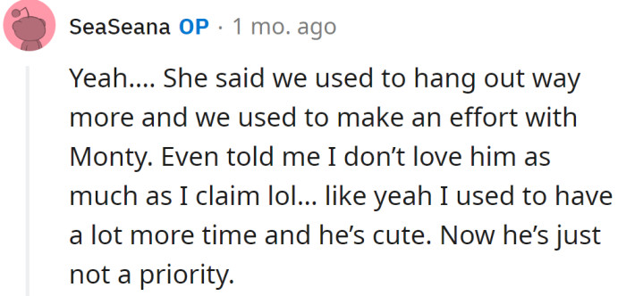 The OP explained she loves the dog, but now he's just not her priority.