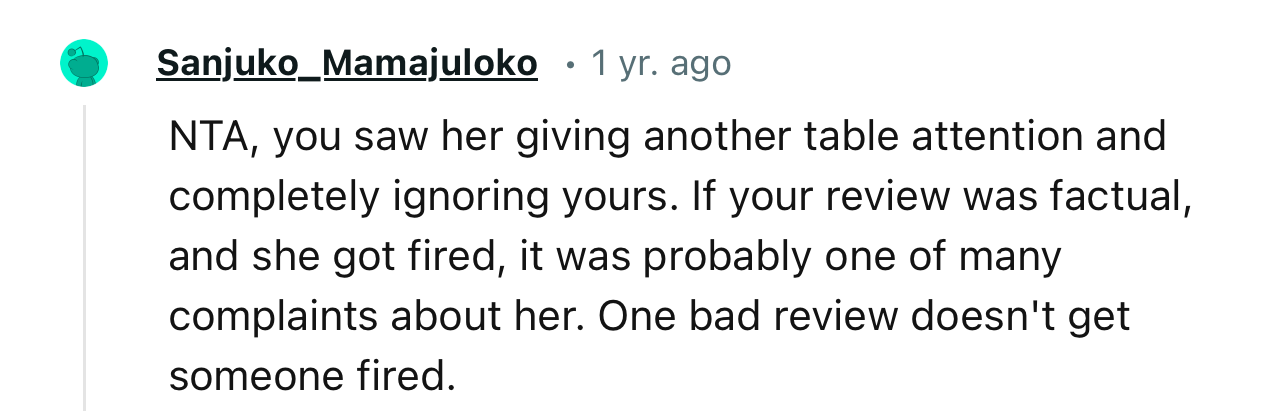 “If your review was factual and she got fired, it was probably one of many complaints about her.”