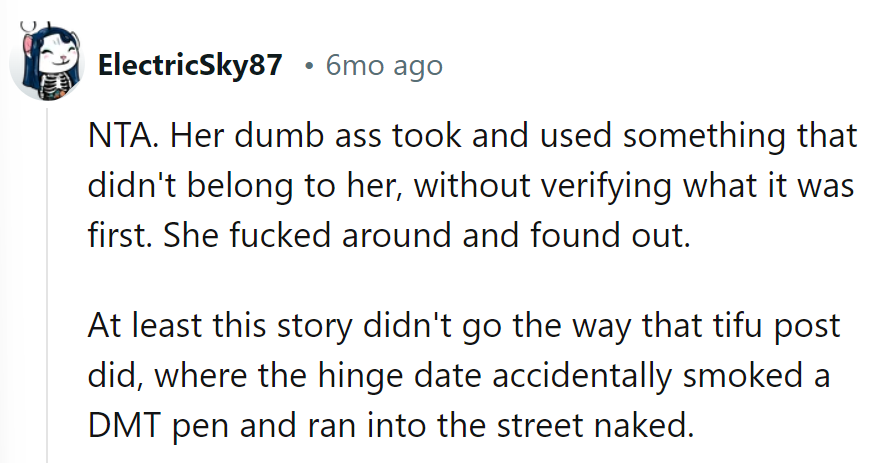 She took without checking and got what she got. Lucky it wasn't a naked DMT run!