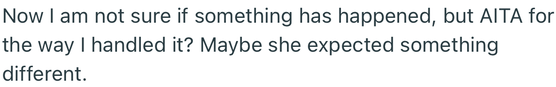 OP is curious to know if she handled the situation poorly or properly from the onset