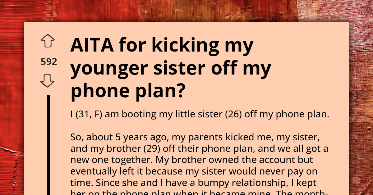 Younger Sister Is Furious After Being Removed From The Family Phone Plan Over Late Payments