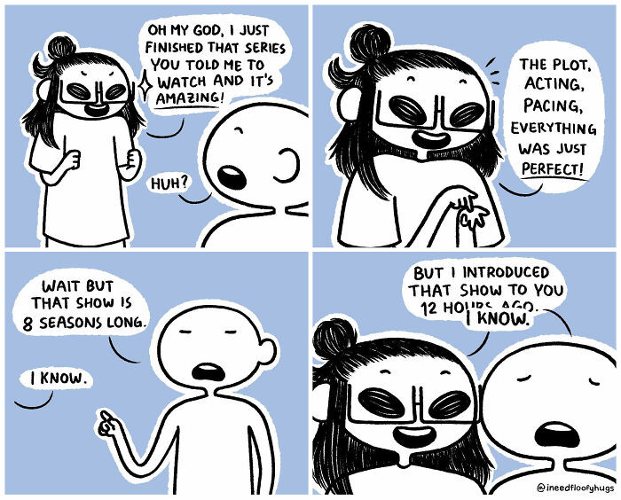 9. I watch in 3x speed, I guess?