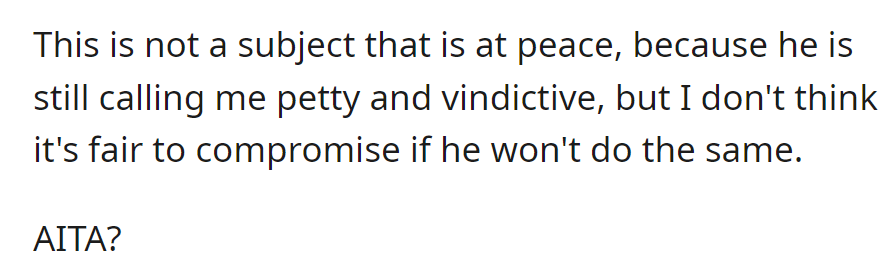 Tensions linger; he calls her petty, and she demands reciprocity. Is she wrong?