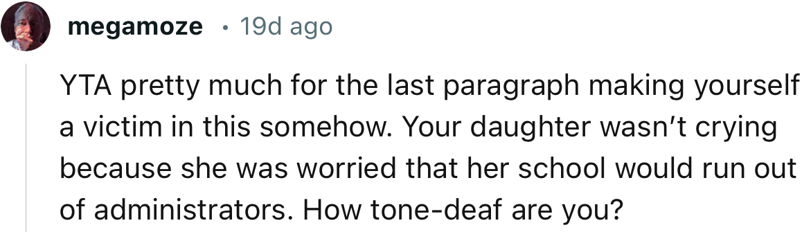 “YTA pretty much for the last paragraph, making yourself a victim in this somehow.”