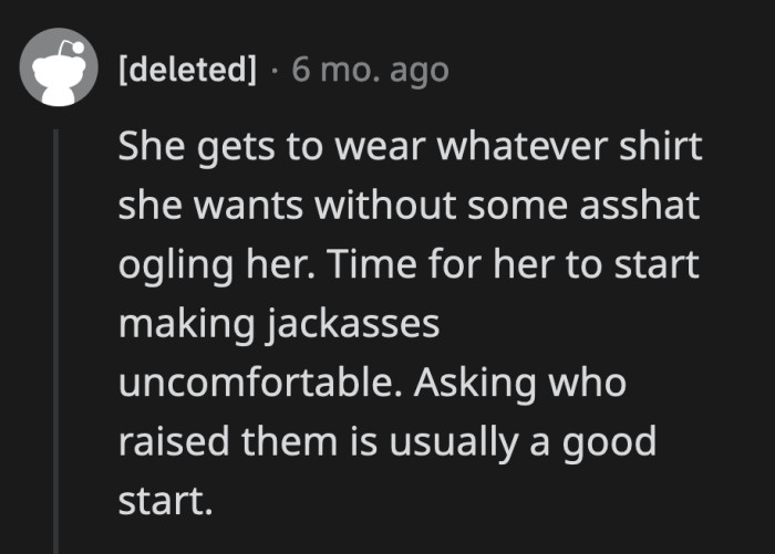 Creeps are going to act how they want to, no matter what the other person wears.