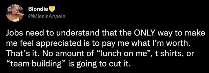 16. Pizzas and punny candies don't do the trick either. Give your employees a raise or let them go home.