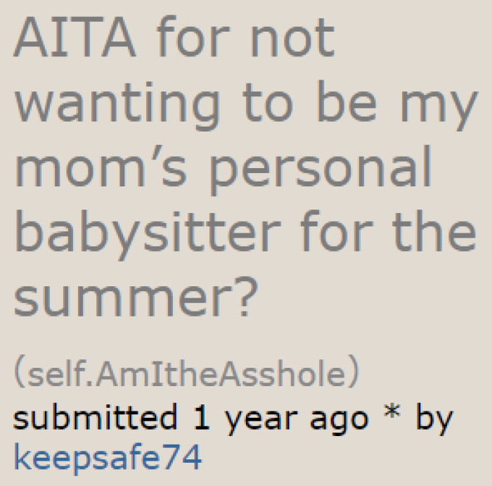 The OP Doesn't Want to Be Her Mom's Personal Babysitter the Entire Summer.