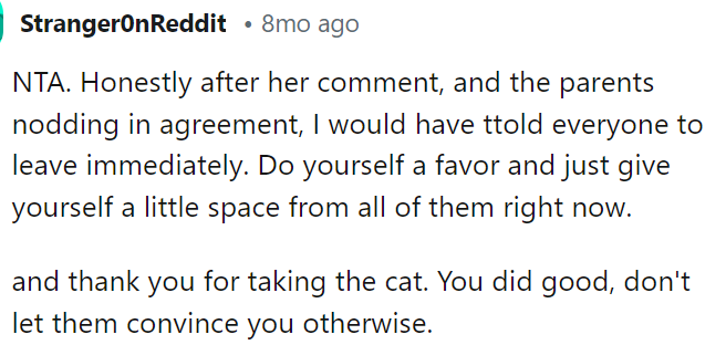 People definitely thought that they should have left after that or something because clearly, they were all out of line with this. Nobody needed to comment on her cat.