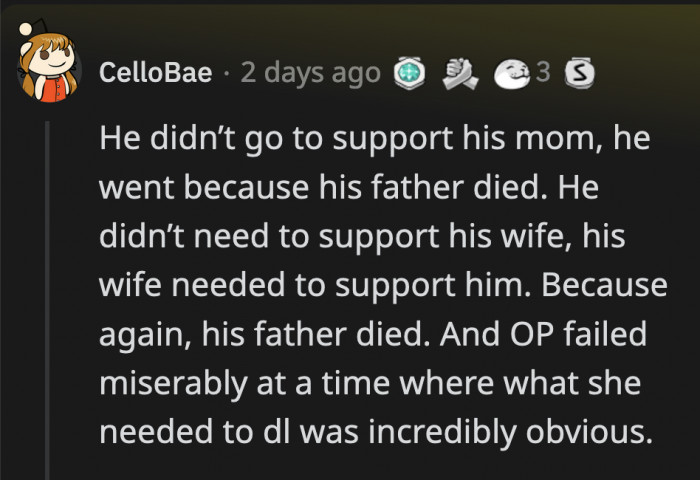 However, his primary reason is not to support his mom or his wife—they were there because his dad just died, and he has to say goodbye.