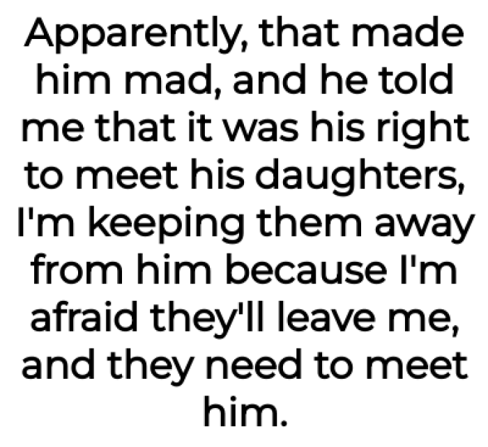 But the man got mad and accused the OP of keeping them away from him: