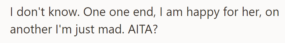 Conflicted: happy for her, yet angry. Is OP in the wrong?
