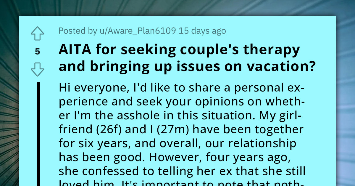 Redditor Can't Get Over Girlfriend's Emotional Cheating From Four Years Ago, Suggests Therapy While On Family Trip And Spoils The Fun For Everyone