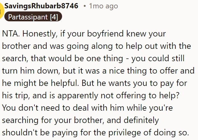 She shouldn't be responsible if he's not offering any help and expects OP to pay for his trip.