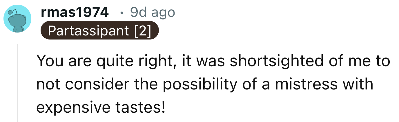 It Could Also Be An Expensive Mistress