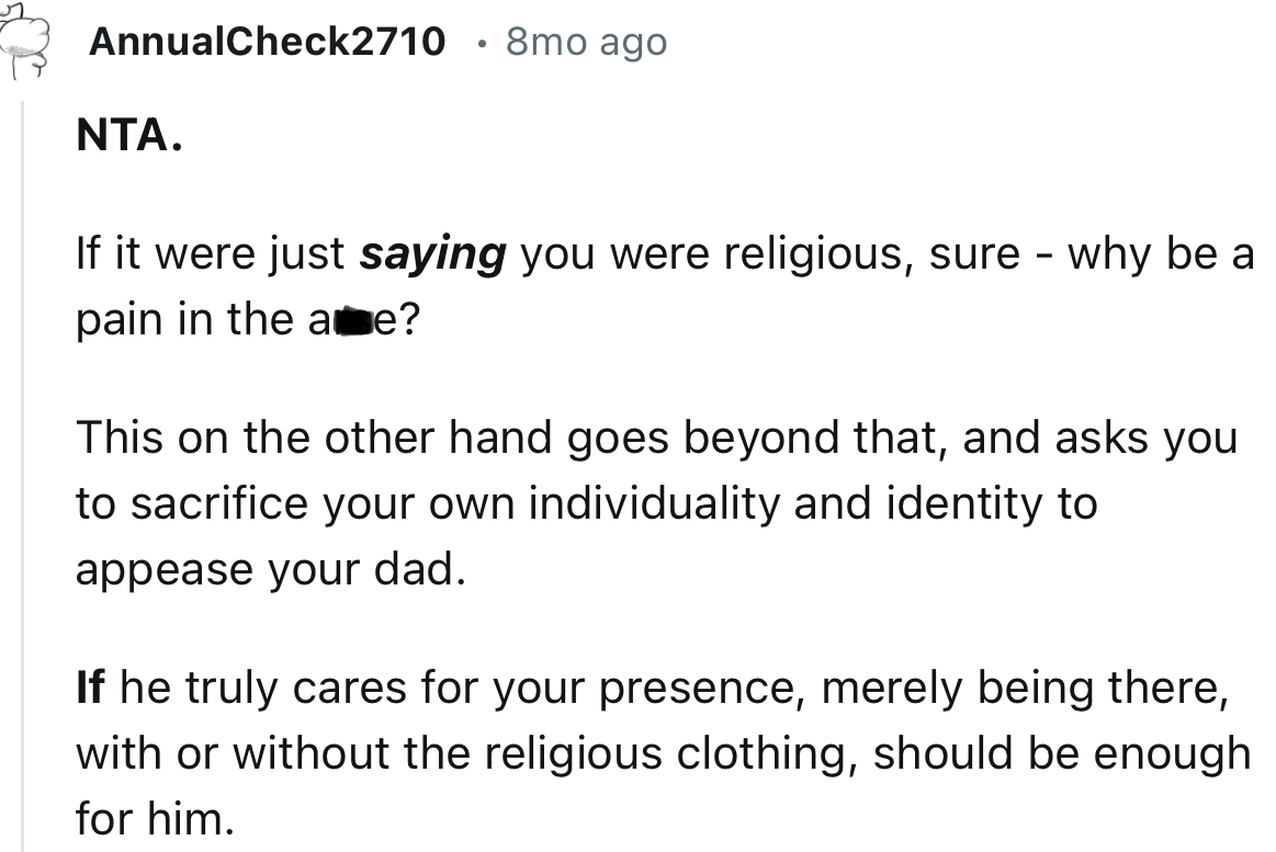 “If he truly cares for your presence, merely being there, with or without the religious clothing, should be enough for him.”