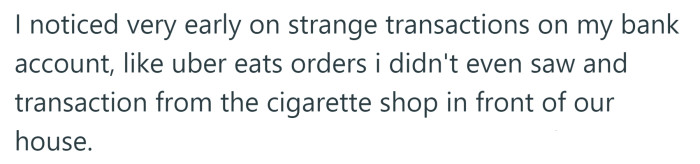 The OP says she started to notice strange transactions on her account.