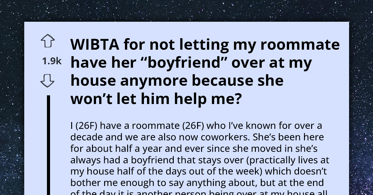 Woman Wonders If She Should Let Her Roommate's Boyfriend Come Over Anymore Because Her Roomie Won't Let Him Help Her