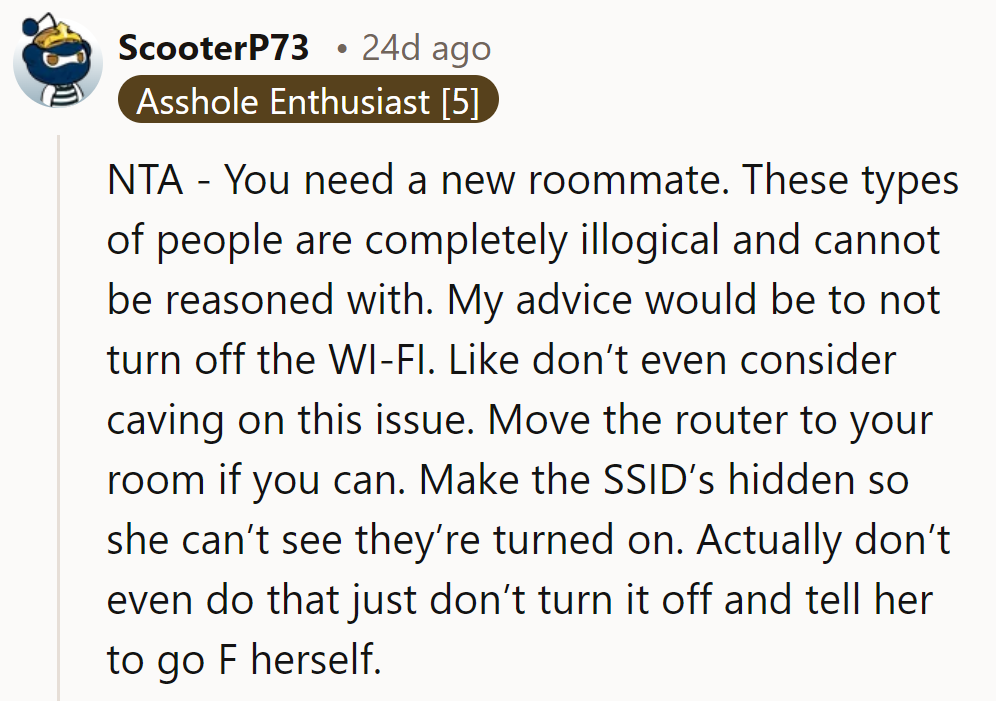 She should assert her Wi-Fi rights! Moving the router to her room could solve the dilemma.
