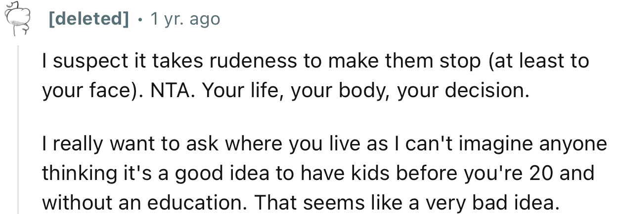 “I suspect it takes rudeness to make them stop. NTA. Your life, your body, your decision.”