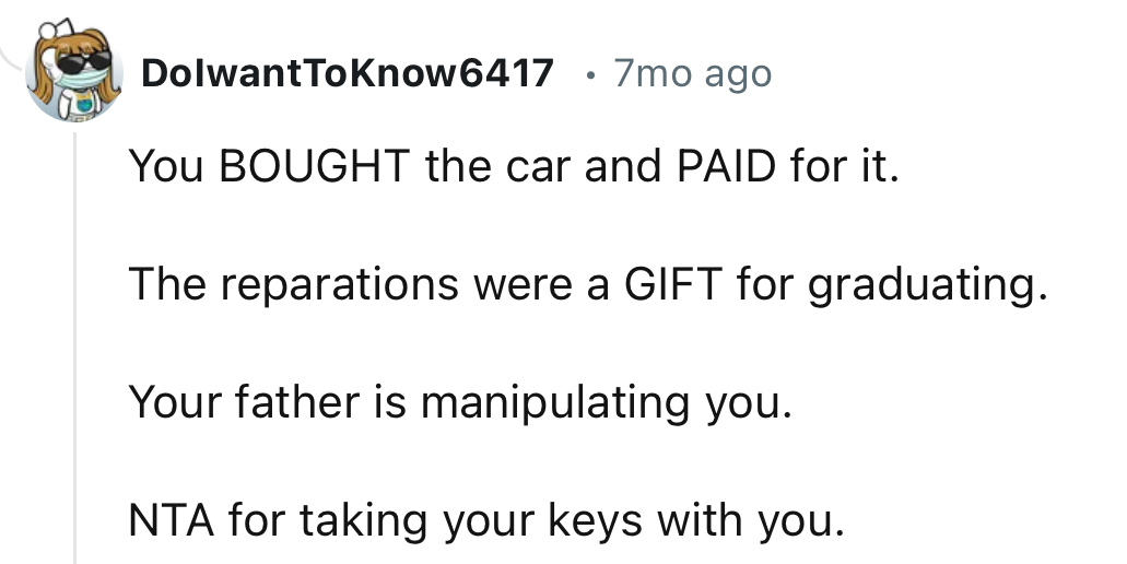 “Your father is manipulating you. NTA for taking your keys with you.”