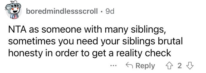 Siblings need some brutal honesty every now and then.